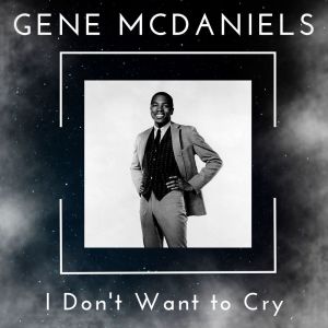 Gene McDaniels的專輯I Don't Want to Cry - Gene McDaniels