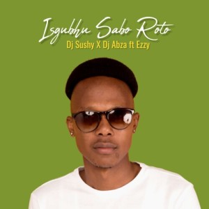 Listen to Isgubhu Sabo Roto song with lyrics from DJ Sushy