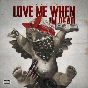 Dizz-0的專輯Love Me When I'm Dead (Explicit)