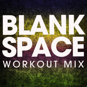 收聽Power Music Workout的Blank Space (Extended Workout Mix)歌詞歌曲