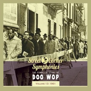 อัลบัม Street Corner Symphonies - The Complete Story of Doo Wop, Vol. 13: 1961 ศิลปิน Various