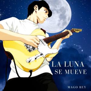 อัลบัม LA LUNA SE MUEVE (Explicit) ศิลปิน Mago Rey