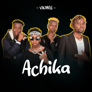 Dengarkan lagu Achika (Explicit) nyanyian Vikings Kenya dengan lirik