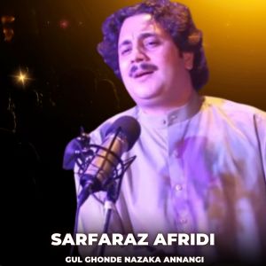 Listen to Gul Ghonde Nazaka Annangi Sarfaraz Afridi song with lyrics from Sarfaraz Afridi