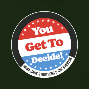 Listen to You Get to Decide song with lyrics from Nora Jane Struthers