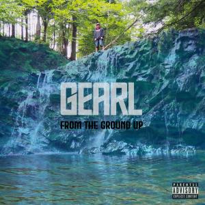 Album From the Ground Up (Explicit) from Gearl