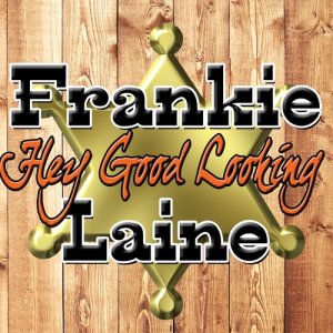 ดาวน์โหลดและฟังเพลง Hey Good Lookin' พร้อมเนื้อเพลงจาก frankie laine