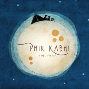Dengarkan lagu Phir Kabhi nyanyian Ramil Ganjoo dengan lirik