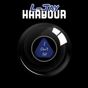 Dengarkan lagu I Can’t Tell nyanyian L-Jay Harbour dengan lirik