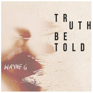 Wayne G的專輯Truth Be Told