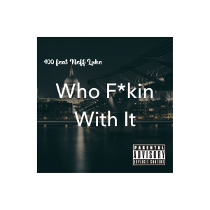 Album Who Fuckin With It (Explicit) from 400