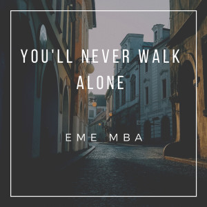 ดาวน์โหลดและฟังเพลง You'll Never Walk Alone พร้อมเนื้อเพลงจาก Eme Mba