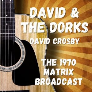 David & The Dorks: The 1970 Matrix Broadcast dari david crosby