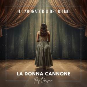 收聽Il Laboratorio del Ritmo的La donna cannone (Pop Version)歌詞歌曲