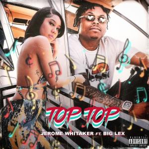 Jerome Whitaker的專輯Top Top (feat. Lex) (Explicit)