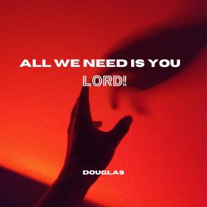 Douglas的專輯ALL WE NEED IS YOU LORD