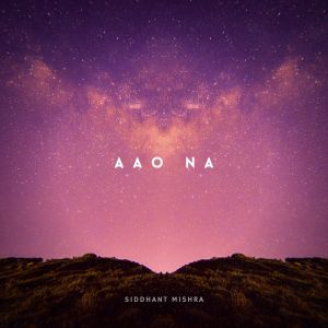 Listen to Aao Na song with lyrics from Siddhant Mishra