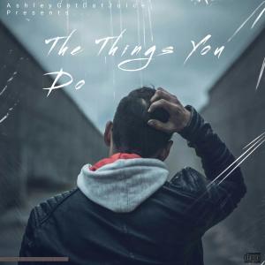 AshleyGotDatJuice的專輯The Things You Do (feat. Dylan Falls)