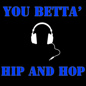 Album You Betta' Hip and Hop (Explicit) oleh Various Artists
