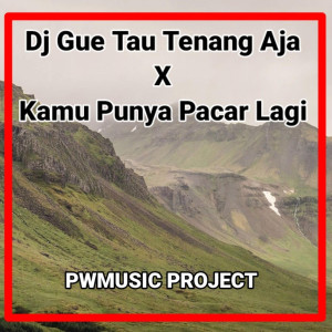 Dengarkan lagu Dj Gue Tau Tenang Aja X Kamu Punya Pacar Lagi nyanyian PWMUSIC PROJECT dengan lirik
