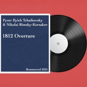 อัลบัม 1812 Overture: Remastered 2025 ศิลปิน Pyotr Ilyich Tchaikovsky