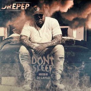 Album Dont Sleep Hosted by DJ Laylo (Explicit) from Dreper
