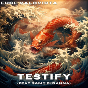 อัลบัม Testify (feat. Samy Elbanna) ศิลปิน Euge Valovirta