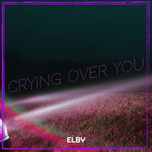 收聽Elby的Crying over You歌詞歌曲