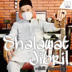 Dengarkan lagu Shalawat Jibril nyanyian Didit Tiganama dengan lirik