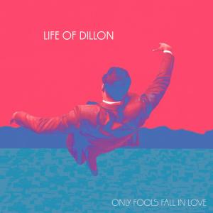 Life of Dillon的專輯Only Fools Fall in Love