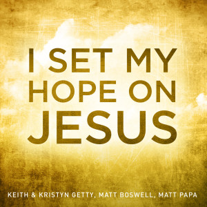 Matt Boswell的專輯I Set My Hope On Jesus