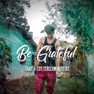 ดาวน์โหลดและฟังเพลง Be Grateful พร้อมเนื้อเพลงจาก Tikaf