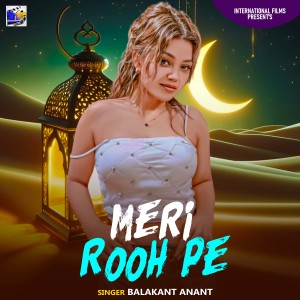 Listen to Meri Rooh Pe song with lyrics from Balakant Anant