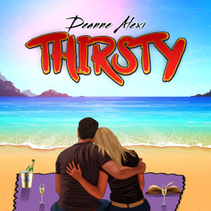 ดาวน์โหลดและฟังเพลง Thirsty พร้อมเนื้อเพลงจาก Deanne Alexi