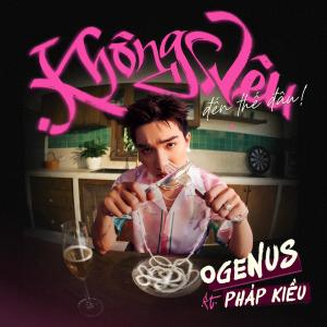 ดาวน์โหลดและฟังเพลง KHÔNG YÊU ĐẾN THẾ ĐÂU พร้อมเนื้อเพลงจาก Ogenus