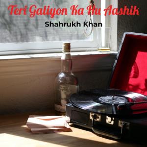 Album Teri Galiyon Ka Hu Aashik (Explicit) from Shahrukh Khan