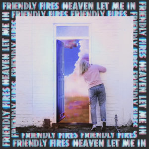 收聽Friendly Fires的Heaven Let Me In歌詞歌曲
