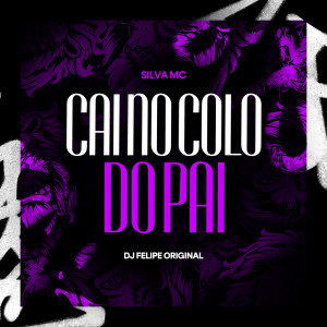 ดาวน์โหลดและฟังเพลง Cai no Colo do Pai พร้อมเนื้อเพลงจาก DJ Felipe Original