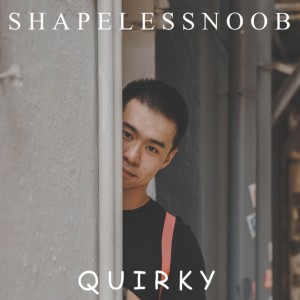 Album Quirky (Single Version) oleh Shapeless Noob