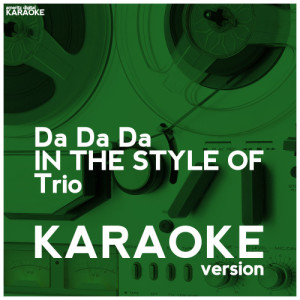 ดาวน์โหลดและฟังเพลง Da da Da (In the Style of Trio) [Karaoke Version] (Karaoke Version) พร้อมเนื้อเพลงจาก Ameritz Digital Karaoke