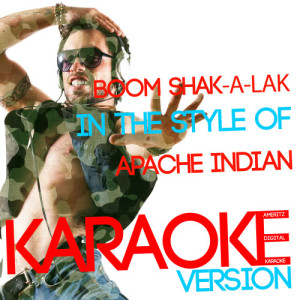 收聽Ameritz Digital Karaoke的Boom Shak-a-Lak (In the Style of Apache Indian) [Karaoke Version] (Karaoke Version)歌詞歌曲