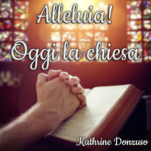 Dengarkan lagu Alleluia! Oggi la chiesa nyanyian Kathrine Donzuso dengan lirik