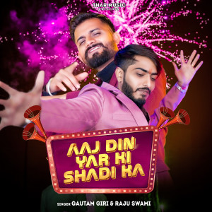 Listen to Aaj Din Yar Ki Shadi Ka song with lyrics from Gautam Giri