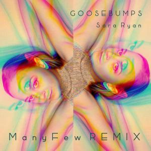 Listen to Goosebumps ManyFew Remix song with lyrics from Sara Ryan