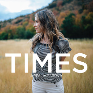 收聽April Meservy的Times歌詞歌曲