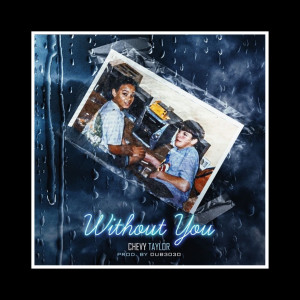 收听Chevy Taylor的Without You (Explicit)歌词歌曲
