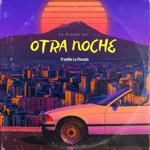 收聽freddie la pesada的OTRA NOCHE歌詞歌曲