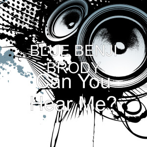 收聽BLUE BENJI BRODY的Can You Hear Me? (Explicit)歌詞歌曲