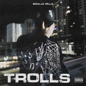 收聽Soulja Rilla的Trolls (Explicit)歌詞歌曲