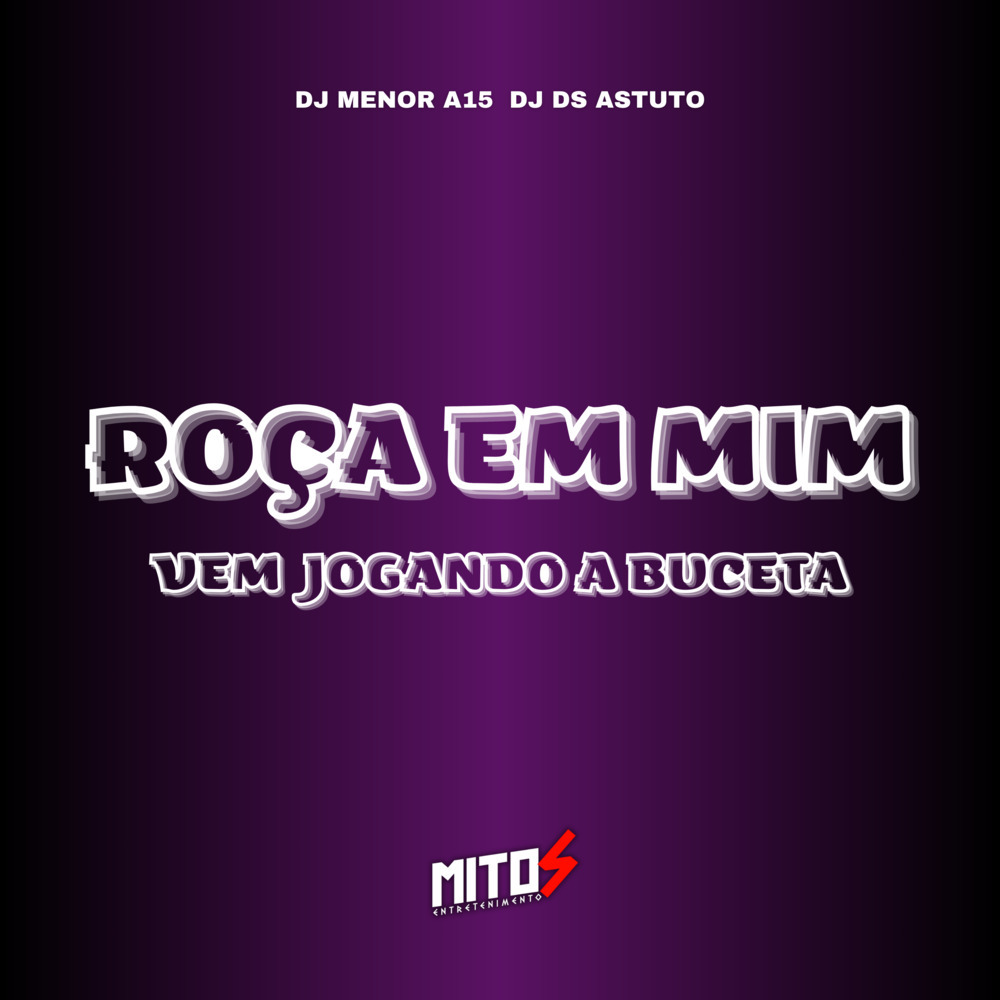 ROÇA EM MIM VEM JOGANDO A BUCETA (Explicit)